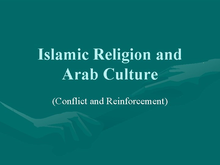 Islamic Religion and Arab Culture (Conflict and Reinforcement) 
