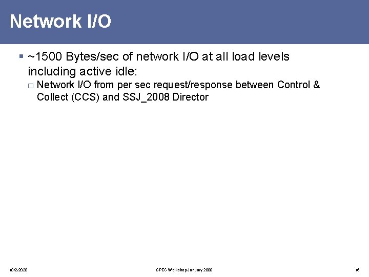 Network I/O § ~1500 Bytes/sec of network I/O at all load levels including active