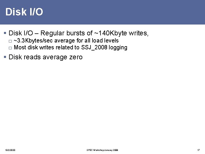 Disk I/O § Disk I/O – Regular bursts of ~140 Kbyte writes, □ ~3.