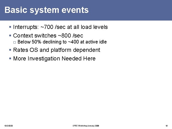 Basic system events § Interrupts: ~700 /sec at all load levels § Context switches