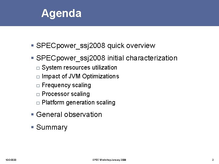 Agenda § SPECpower_ssj 2008 quick overview § SPECpower_ssj 2008 initial characterization □ System resources