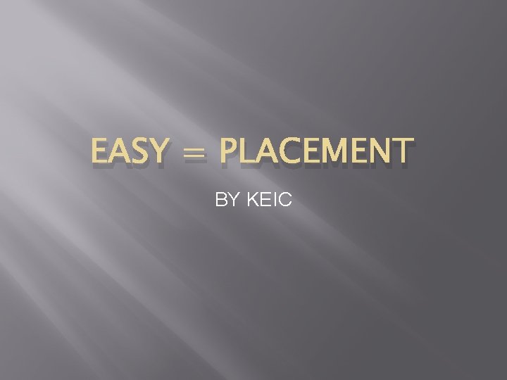 EASY = PLACEMENT BY KEIC 
