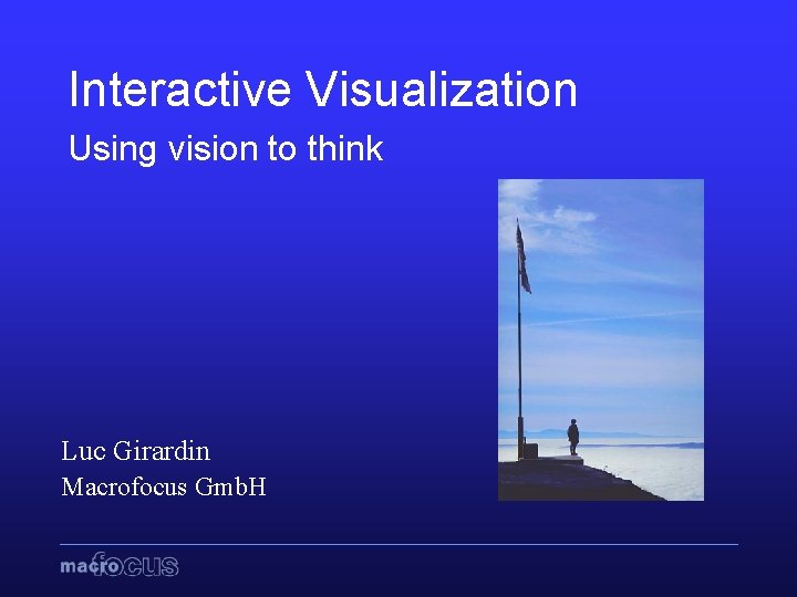 Interactive Visualization Using vision to think Luc Girardin Macrofocus Gmb. H 