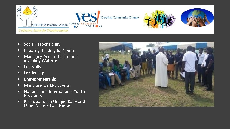 § Social responsibility § Capacity Building for Youth § Managing Group IT solutions including