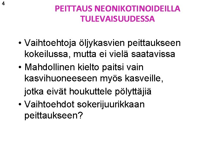 4 PEITTAUS NEONIKOTINOIDEILLA TULEVAISUUDESSA • Vaihtoehtoja öljykasvien peittaukseen kokeilussa, mutta ei vielä saatavissa •