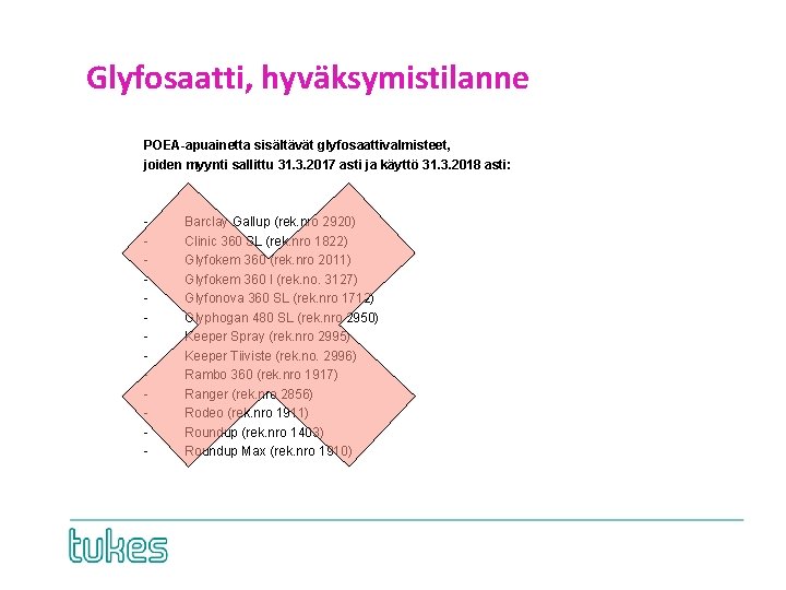 Glyfosaatti, hyväksymistilanne POEA-apuainetta sisältävät glyfosaattivalmisteet, joiden myynti sallittu 31. 3. 2017 asti ja käyttö