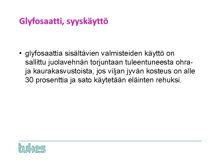 Glyfosaatti, syyskäyttö • glyfosaattia sisältävien valmisteiden käyttö on sallittu juolavehnän torjuntaan tuleentuneesta ohra- ja