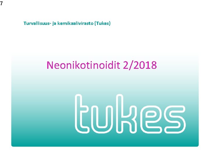 7 Turvallisuus- ja kemikaalivirasto (Tukes) Neonikotinoidit 2/2018 