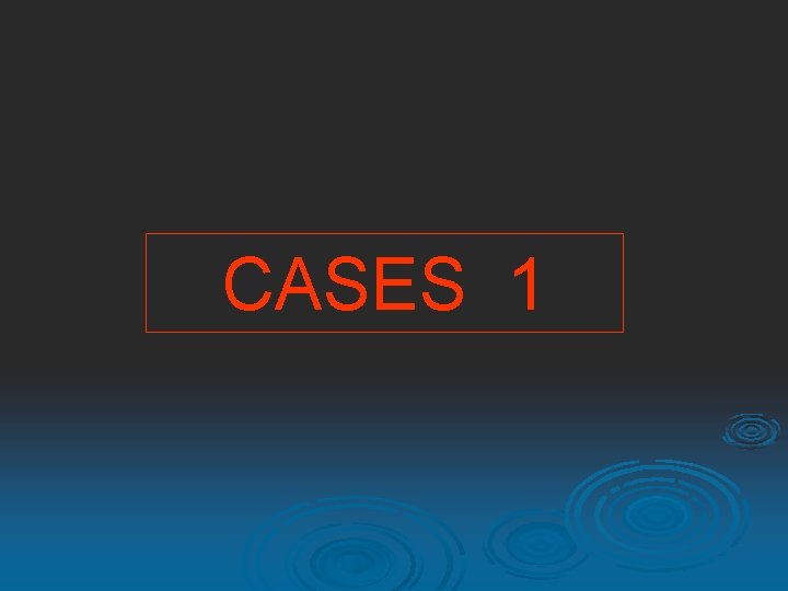 CASES 1 