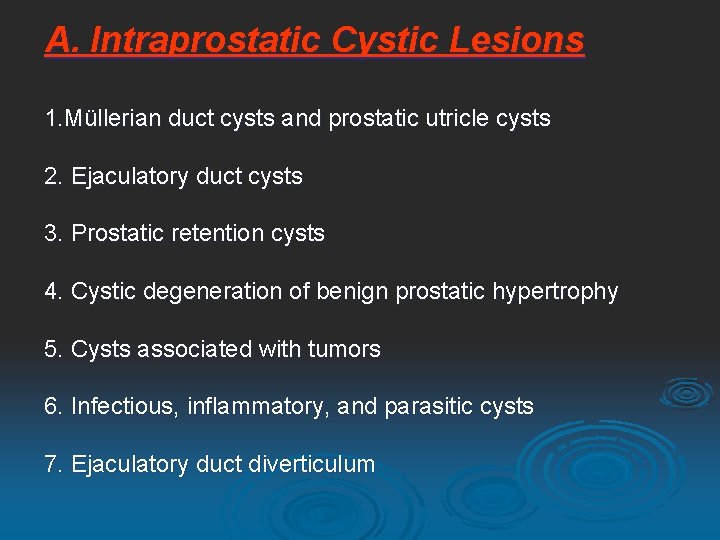 A. Intraprostatic Cystic Lesions 1. Müllerian duct cysts and prostatic utricle cysts 2. Ejaculatory