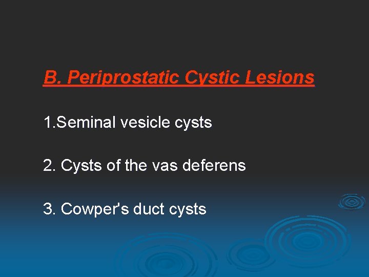 B. Periprostatic Cystic Lesions 1. Seminal vesicle cysts 2. Cysts of the vas deferens