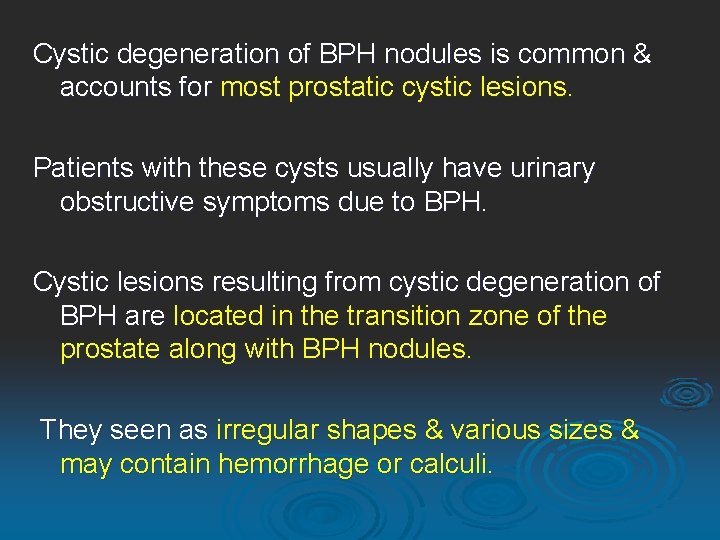 Cystic degeneration of BPH nodules is common & accounts for most prostatic cystic lesions.