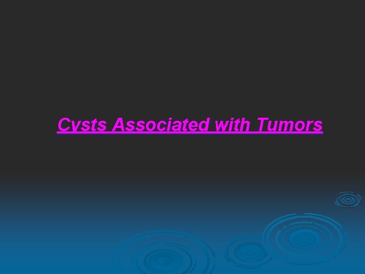 Cysts Associated with Tumors 