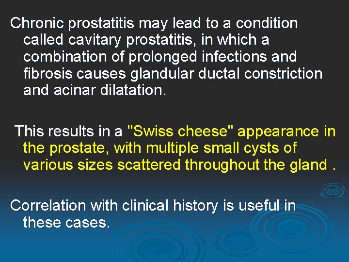 Chronic prostatitis may lead to a condition called cavitary prostatitis, in which a combination