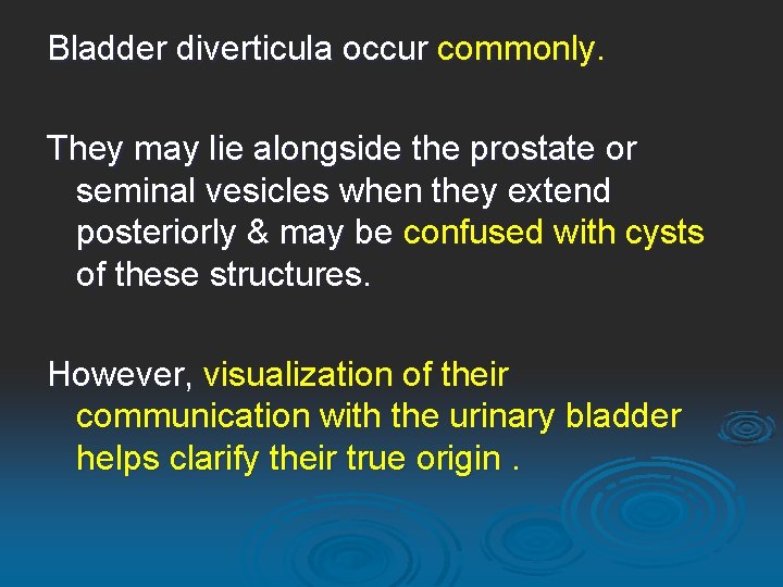 Bladder diverticula occur commonly. They may lie alongside the prostate or seminal vesicles when