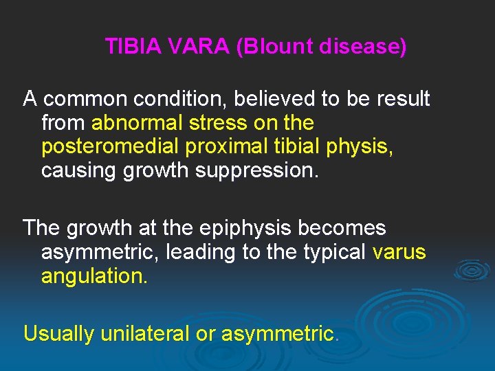 TIBIA VARA (Blount disease) A common condition, believed to be result from abnormal stress