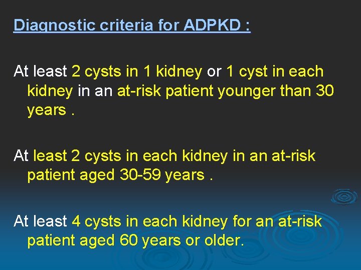 Diagnostic criteria for ADPKD : At least 2 cysts in 1 kidney or 1