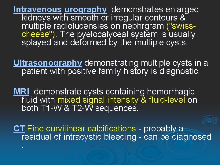 Intravenous urography demonstrates enlarged kidneys with smooth or irregular contours & multiple radiolucensies on