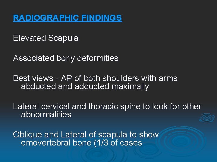 RADIOGRAPHIC FINDINGS Elevated Scapula Associated bony deformities Best views - AP of both shoulders