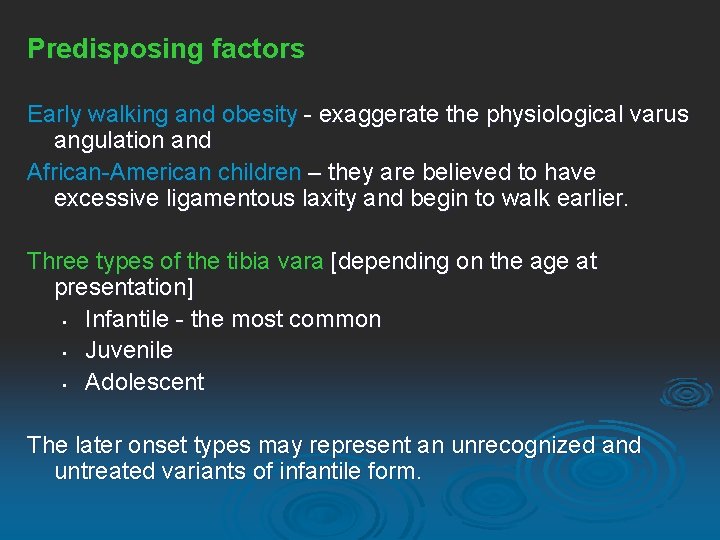 Predisposing factors Early walking and obesity - exaggerate the physiological varus angulation and African-American