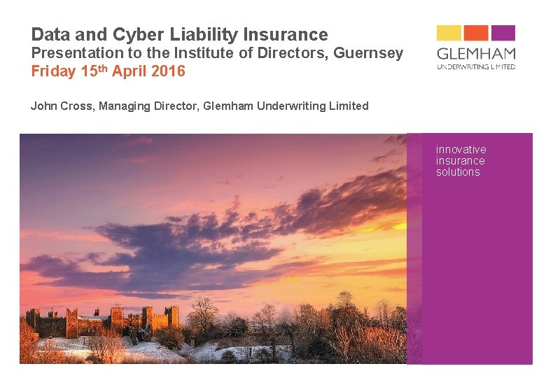 Data and Cyber Liability Insurance Presentation to the Institute of Directors, Guernsey Friday 15