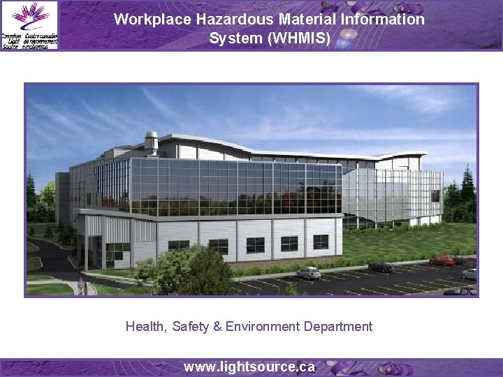 Workplace Hazardous Material Information System (WHMIS) Health, Safety & Environment Department www. lightsource. ca