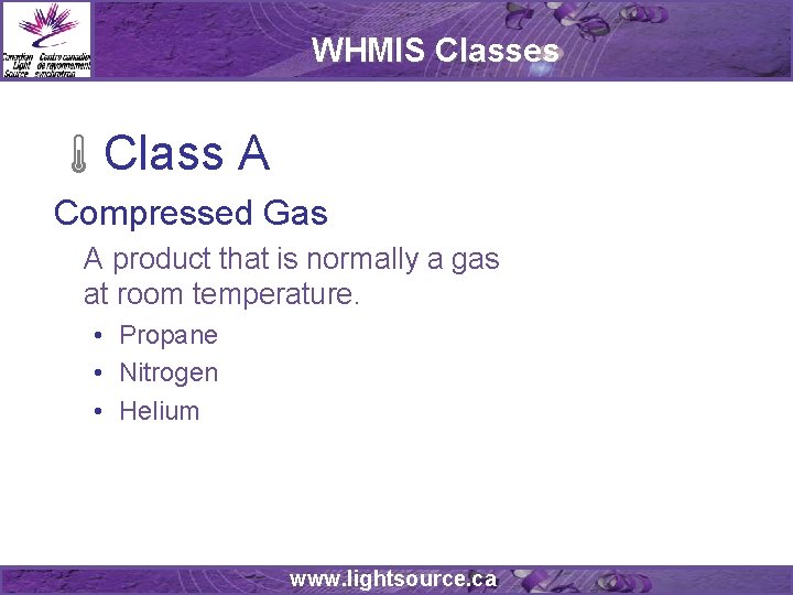 WHMIS Classes Class A Compressed Gas A product that is normally a gas at