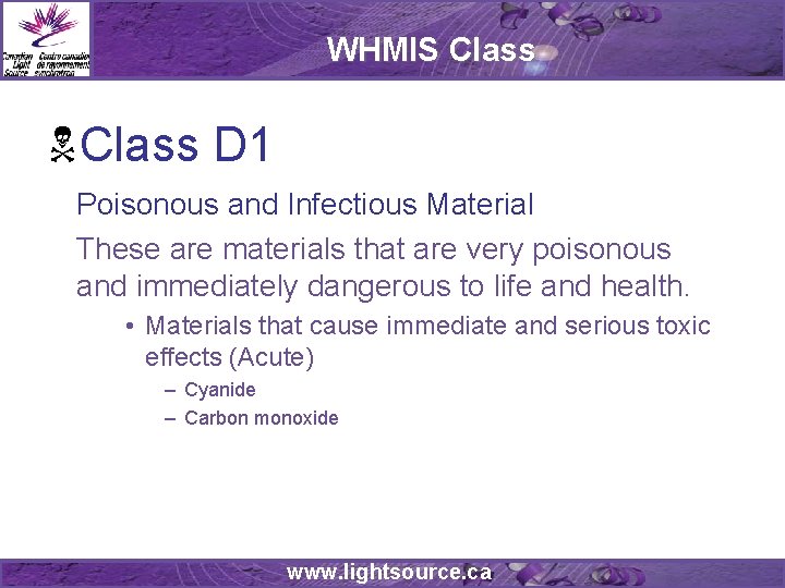 WHMIS Class D 1 Poisonous and Infectious Material These are materials that are very