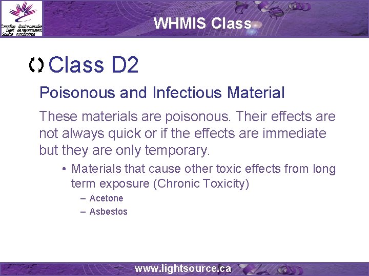 WHMIS Class D 2 Poisonous and Infectious Material These materials are poisonous. Their effects