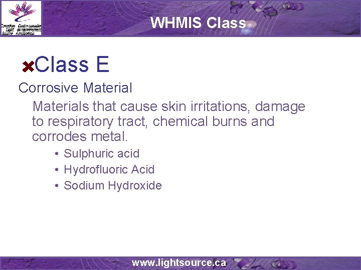 WHMIS Class E Corrosive Materials that cause skin irritations, damage to respiratory tract, chemical