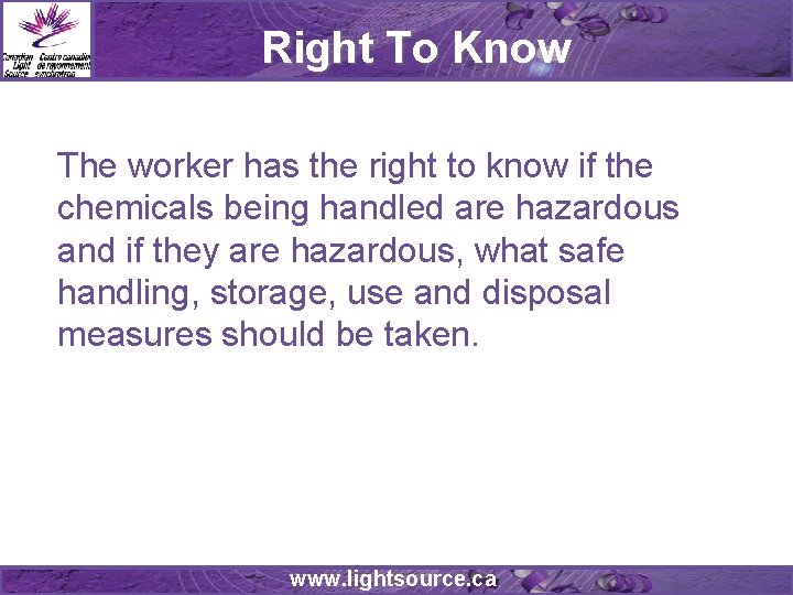 Right To Know The worker has the right to know if the chemicals being