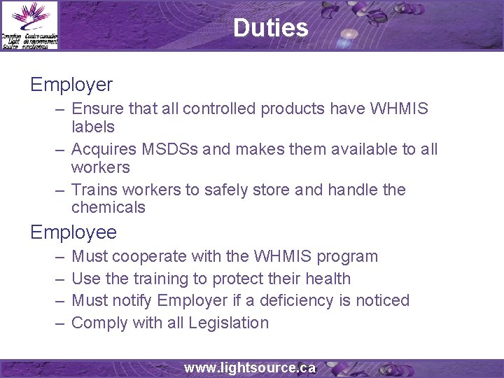 Duties Employer – Ensure that all controlled products have WHMIS labels – Acquires MSDSs