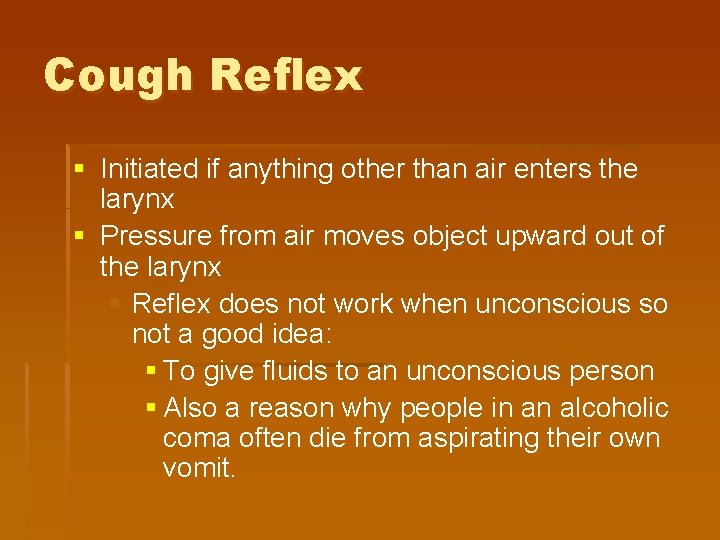 Cough Reflex § Initiated if anything other than air enters the larynx § Pressure Cough Reflex § Initiated if anything other than air enters the larynx § Pressure
