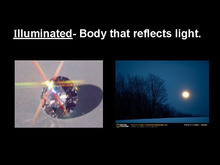 Illuminated- Body that reflects light. 