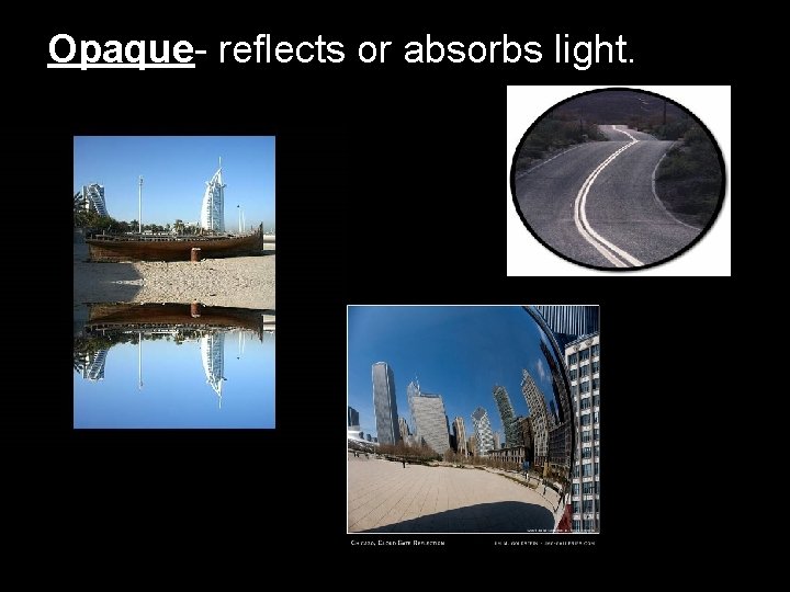 Opaque- reflects or absorbs light. 