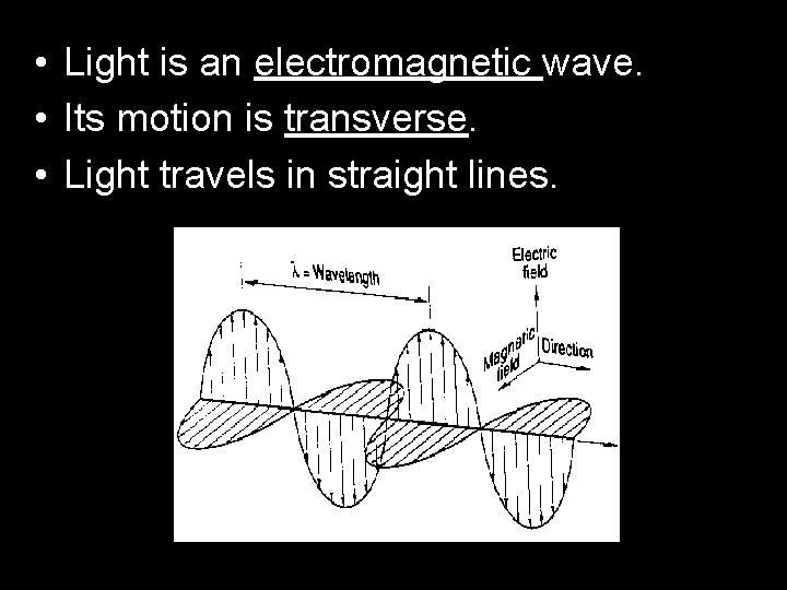  • Light is an electromagnetic wave. • Its motion is transverse. • Light