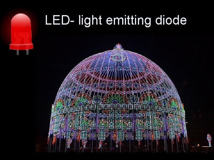 LED- light emitting diode 