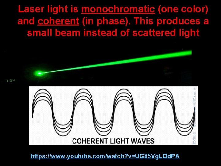 Laser light is monochromatic (one color) and coherent (in phase). This produces a small