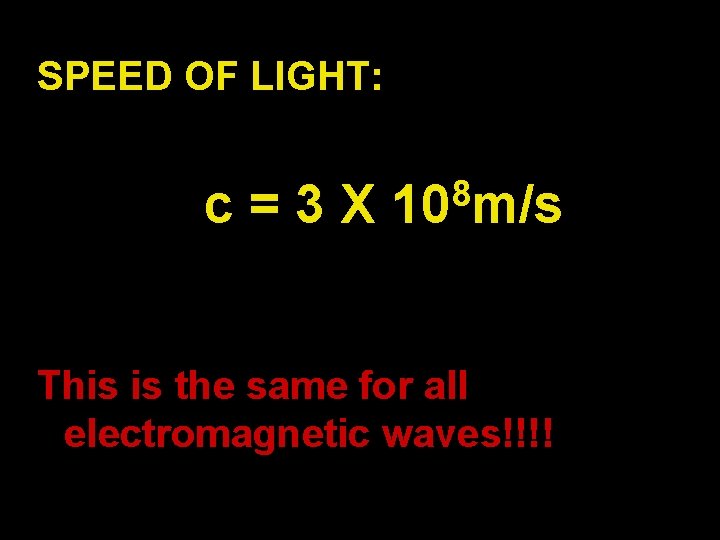 SPEED OF LIGHT: c=3 X 8 10 m/s This is the same for all