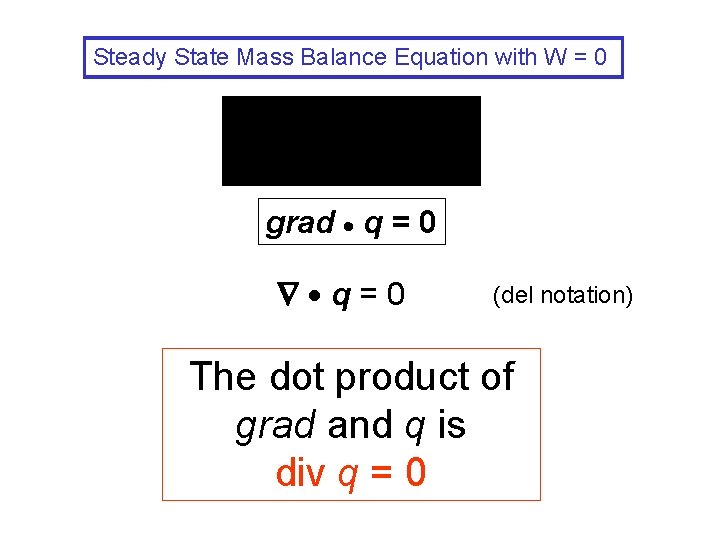 Steady State Mass Balance Equation with W = 0 grad q = 0 q=0