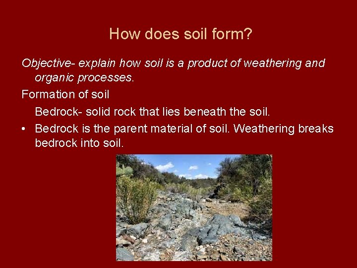 How does soil form? Objective- explain how soil is a product of weathering and