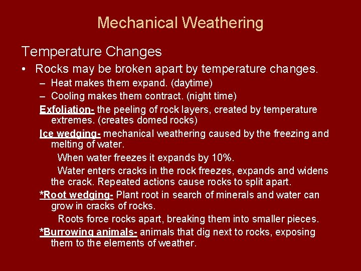 Mechanical Weathering Temperature Changes • Rocks may be broken apart by temperature changes. –