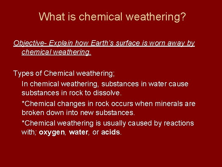What is chemical weathering? Objective- Explain how Earth’s surface is worn away by chemical