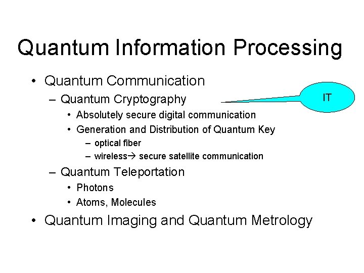 Quantum Information Processing • Quantum Communication – Quantum Cryptography • Absolutely secure digital communication