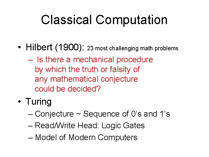 Classical Computation • Hilbert (1900): 23 most challenging math problems – Is there a