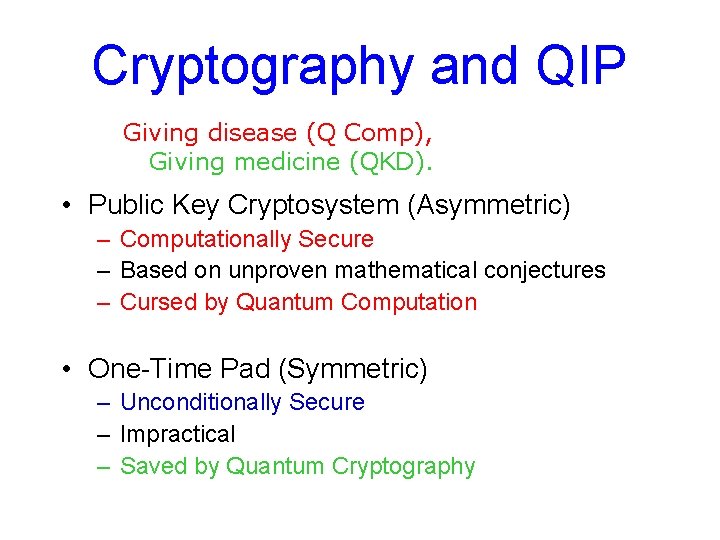 Cryptography and QIP Giving disease (Q Comp), Giving medicine (QKD). • Public Key Cryptosystem