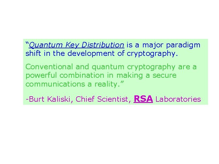 “Quantum Key Distribution is a major paradigm shift in the development of cryptography. Conventional