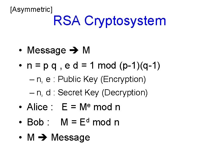 [Asymmetric] RSA Cryptosystem • Message M • n = p q , e d