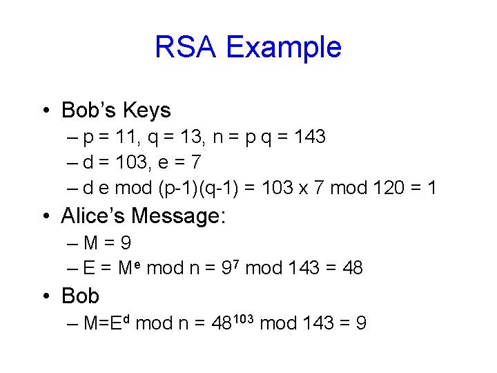 RSA Example • Bob’s Keys – p = 11, q = 13, n =