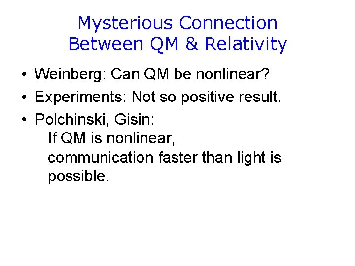 Mysterious Connection Between QM & Relativity • Weinberg: Can QM be nonlinear? • Experiments: